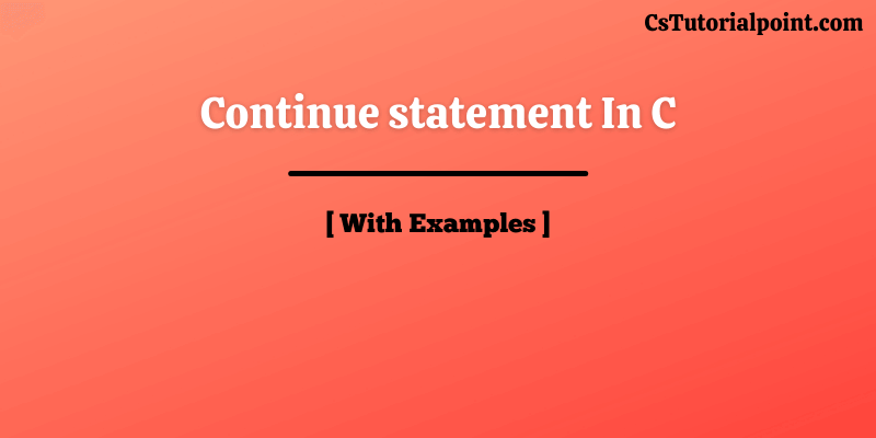 Continue Statement C