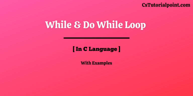 While And Do While Loop In C [ Full Information With Examples ]
