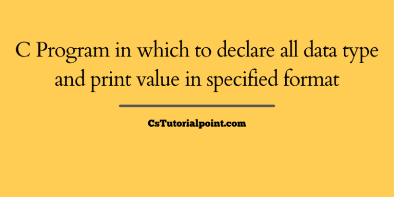 Write a C program in which to declare all data type like integer, double, float, long int, and print value in specified format