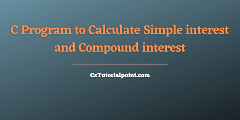 C Program to Calculate Simple interest and Compound interest