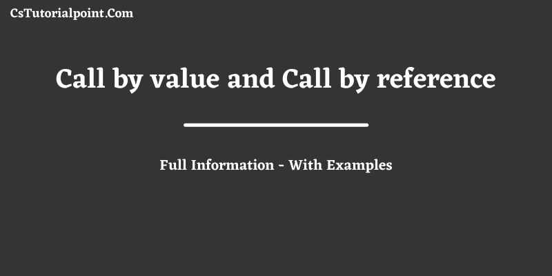 Call by value and Call by reference in C
