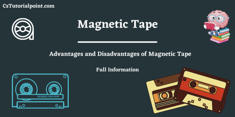What is Magnetic Tape? Advantages and Disadvantages of Magnetic Tape