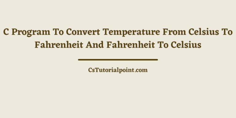 C Program To Convert Temperature From Celsius To Fahrenheit And Fahrenheit To Celsius