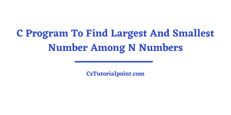 C Program To Find Largest And Smallest Number Among N Numbers