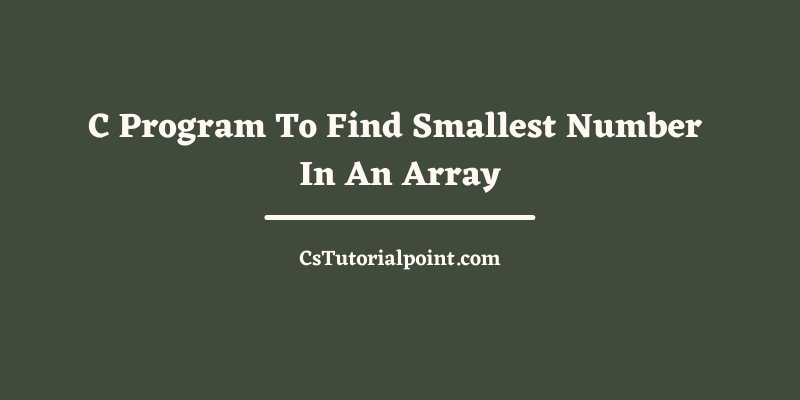 C Program To Find Smallest Number In An Array 