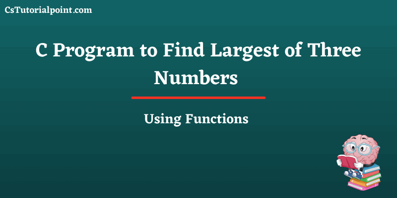 C Program to Find Largest of Three Numbers Using Function