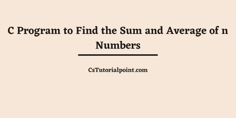 C Program to Find the Sum and Average of n Numbers