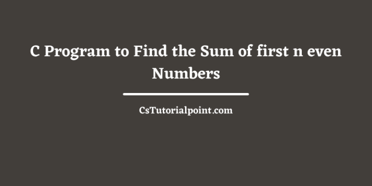 C Program to Find the Sum of first n even Numbers