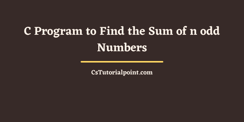 C Program to Find the Sum of n odd Numbers