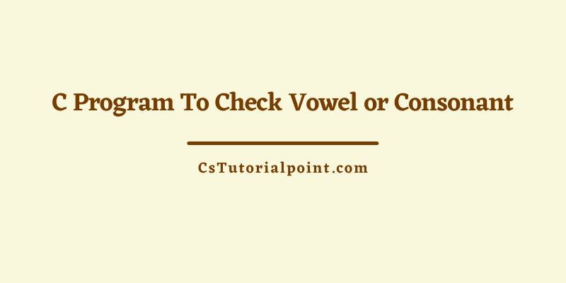 C Program To Check Vowel or Consonant