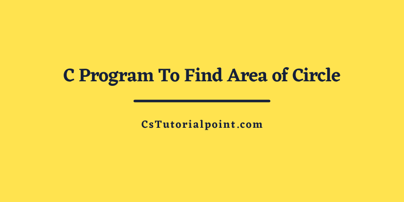 C Program To Find Area of Circle