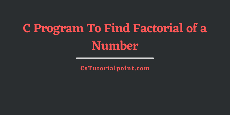 C Program To Find Factorial of a Number