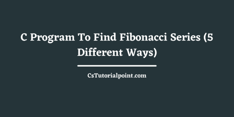 C Program To Find Fibonacci Series (5 Different Ways)