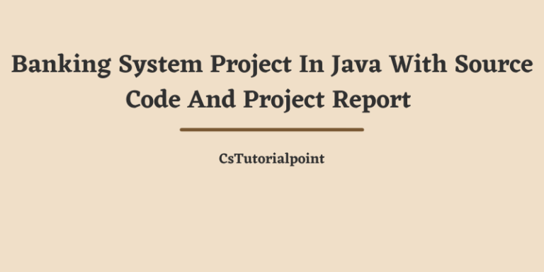 Banking System Project In Java (With Source Code And Project Report Free Download)