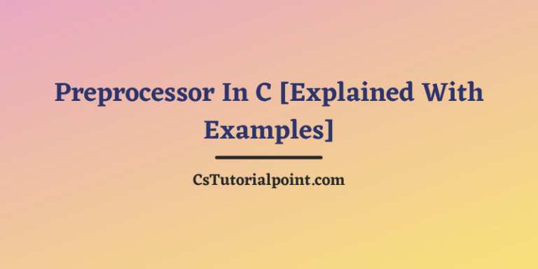 Preprocessor In C [Explained With Examples]