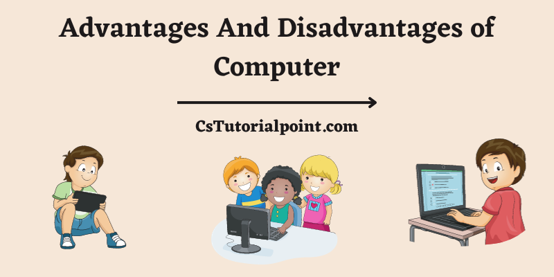 Advantages And Disadvantages of Computer